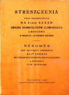 Streszczenia prac zgłoszonych na I-szy Zjazd Dermatologów Słowiańskich w Warszawie w dniach 28-30 czerwca 1929 roku