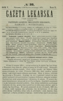 Gazeta Lekarska : pismo tygodniowe poświęcone wszystkim gałęziom umiejętności lekarskiej, farmacyi i weterynaryi 1871 R. 5 T. 10 nr 32