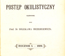 Postęp Okulistyczny. Rocznik 1 - 1899.