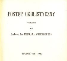 Postęp Okulistyczny. Rocznik VIII - 1906.