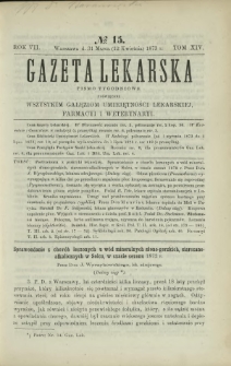 Gazeta Lekarska : pismo tygodniowe poświęcone wszystkim gałęziom umiejętności lekarskiej, farmacyi i weterynaryi 1873 R. 7 T. 14 nr 15