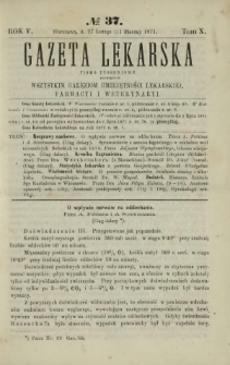 Gazeta Lekarska : pismo tygodniowe poświęcone wszystkim gałęziom umiejętności lekarskiej, farmacyi i weterynaryi 1871 R. 5 T. 10 nr 37