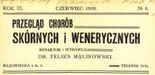 Przegląd chorób skórnych i wenerycznych Rocznik III 1908. Nr 6