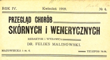 Przegląd chorób skórnych i wenerycznych Rocznik IV 1909. Nr 4