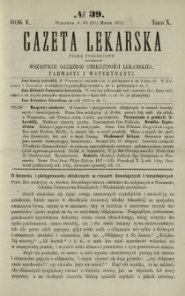 Gazeta Lekarska : pismo tygodniowe poświęcone wszystkim gałęziom umiejętności lekarskiej, farmacyi i weterynaryi 1871 R. 5 T. 10 nr 39