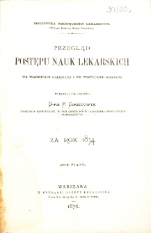 Przegląd Postępów Nauk Lekarskich we Wszystkich jej Gałęziach i we Wszystkich Krajach za Rok 1874. R.5