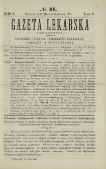 Gazeta Lekarska : pismo tygodniowe poświęcone wszystkim gałęziom umiejętności lekarskiej, farmacyi i weterynaryi 1871 R. 5 T. 10 nr 41
