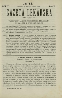 Gazeta Lekarska : pismo tygodniowe poświęcone wszystkim gałęziom umiejętności lekarskiej, farmacyi i weterynaryi 1871 R. 5 T. 10 nr 42