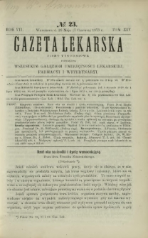 Gazeta Lekarska : pismo tygodniowe poświęcone wszystkim gałęziom umiejętności lekarskiej, farmacyi i weterynaryi 1873 R. 7 T. 14 nr 23