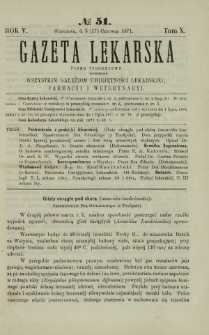 Gazeta Lekarska : pismo tygodniowe poświęcone wszystkim gałęziom umiejętności lekarskiej, farmacyi i weterynaryi 1871 R. 5 T. 10 nr 51