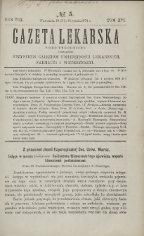 Gazeta Lekarska : pismo tygodniowe poświęcone wszystkim gałęziom umiejętności lekarskich, farmacyi i weterynaryi 1874 R. 8 T. 16 nr 5