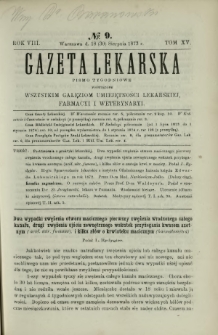 Gazeta Lekarska : pismo tygodniowe poświęcone wszystkim gałęziom umiejętności lekarskiej, farmacyi i weterynaryi 1873 R. 8 T. 15 nr 9
