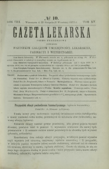Gazeta Lekarska : pismo tygodniowe poświęcone wszystkim gałęziom umiejętności lekarskiej, farmacyi i weterynaryi 1873 R. 8 T. 15 nr 10