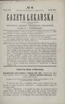 Gazeta Lekarska : pismo tygodniowe poświęcone wszystkim gałęziom umiejętności lekarskich, farmacyi i weterynaryi 1874 R. 8 T. 16 nr 6