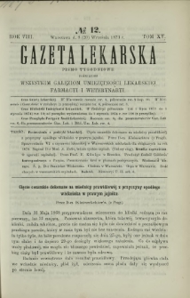 Gazeta Lekarska : pismo tygodniowe poświęcone wszystkim gałęziom umiejętności lekarskiej, farmacyi i weterynaryi 1873 R. 8 T. 15 nr 12