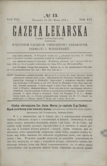 Gazeta Lekarska : pismo tygodniowe poświęcone wszystkim gałęziom umiejętności lekarskich, farmacyi i weterynaryi 1874 R. 8 T. 16 nr 13