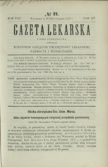 Gazeta Lekarska : pismo tygodniowe poświęcone wszystkim gałęziom umiejętności lekarskiej, farmacyi i weterynaryi 1873 R. 8 T. 15 nr 21