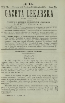 Gazeta Lekarska : pismo tygodniowe poświęcone wszystkim gałęziom umiejętności lekarskiej, farmacyi i weterynaryi 1871 R. 6 T. 11 nr 15