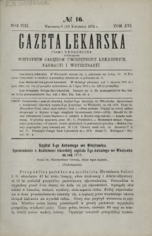 Gazeta Lekarska : pismo tygodniowe poświęcone wszystkim gałęziom umiejętności lekarskich, farmacyi i weterynaryi 1874 R. 8 T. 16 nr 16