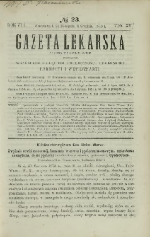 Gazeta Lekarska : pismo tygodniowe poświęcone wszystkim gałęziom umiejętności lekarskiej, farmacyi i weterynaryi 1873 R. 8 T. 15 nr 23