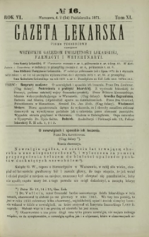 Gazeta Lekarska : pismo tygodniowe poświęcone wszystkim gałęziom umiejętności lekarskiej, farmacyi i weterynaryi 1871 R. 6 T. 11 nr 16