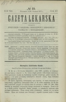Gazeta Lekarska : pismo tygodniowe poświęcone wszystkim gałęziom umiejętności lekarskiej, farmacyi i weterynaryi 1873 R. 8 T. 15 nr 25