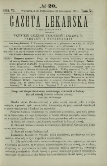 Gazeta Lekarska : pismo tygodniowe poświęcone wszystkim gałęziom umiejętności lekarskiej, farmacyi i weterynaryi 1871 R. 6 T. 11 nr 20