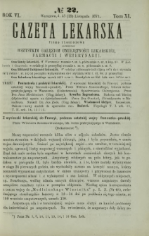 Gazeta Lekarska : pismo tygodniowe poświęcone wszystkim gałęziom umiejętności lekarskiej, farmacyi i weterynaryi 1871 R. 6 T. 11 nr 22