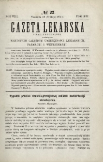 Gazeta Lekarska : pismo tygodniowe poświęcone wszystkim gałęziom umiejętności lekarskich, farmacyi i weterynaryi 1874 R. 8 T. 16 nr 22
