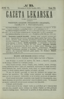 Gazeta Lekarska : pismo tygodniowe poświęcone wszystkim gałęziom umiejętności lekarskiej, farmacyi i weterynaryi 1871 R. 6 T. 11 nr 25