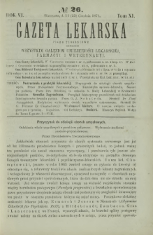 Gazeta Lekarska : pismo tygodniowe poświęcone wszystkim gałęziom umiejętności lekarskiej, farmacyi i weterynaryi 1871 R. 6 T. 11 nr 26