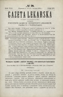 Gazeta Lekarska : pismo tygodniowe poświęcone wszystkim gałęziom umiejętności lekarskich, farmacyi i weterynaryi 1874 R. 8 T. 16 nr 26