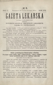 Gazeta Lekarska : pismo tygodniowe poświęcone wszystkim gałęziom umiejętności lekarskich, farmacyi i weterynaryi 1874 R. 9 T. 17 nr 2