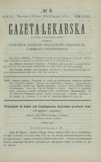 Gazeta Lekarska : pismo tygodniowe poświęcone wszystkim gałęziom umiejętności lekarskich, farmacyi i weterynaryi 1875 R. 9 T. 18 nr 2