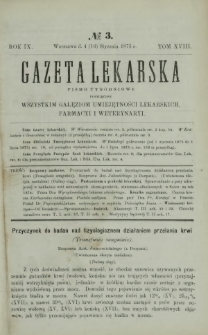 Gazeta Lekarska : pismo tygodniowe poświęcone wszystkim gałęziom umiejętności lekarskich, farmacyi i weterynaryi 1875 R. 9 T. 18 nr 3