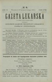 Gazeta Lekarska : pismo tygodniowe poświęcone wszystkim gałęziom umiejętności lekarskich, farmacyi i weterynaryi 1875 R. 9 T. 18 nr 6