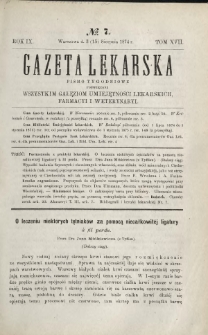 Gazeta Lekarska : pismo tygodniowe poświęcone wszystkim gałęziom umiejętności lekarskich, farmacyi i weterynaryi 1874 R. 9 T. 17 nr 7