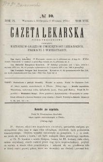 Gazeta Lekarska : pismo tygodniowe poświęcone wszystkim gałęziom umiejętności lekarskich, farmacyi i weterynaryi 1874 R. 9 T. 17 nr 10