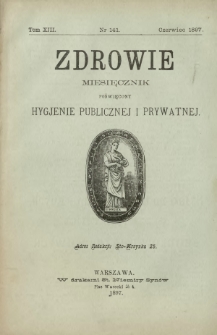 Zdrowie : miesięcznik poświęcony hygjenie publicznej i prywatnej 1897 T. 13 nr 141