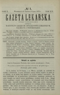 Gazeta Lekarska : pismo tygodniowe poświęcone wszystkim gałęziom umiejętności lekarskich, farmacyi i weterynaryi 1875 R. 10 T. 19 nr 1