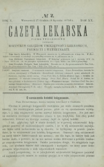 Gazeta Lekarska : pismo tygodniowe poświęcone wszystkim gałęziom umiejętności lekarskich, farmacyi i weterynaryi 1876 R. 10 T. 20 nr 2