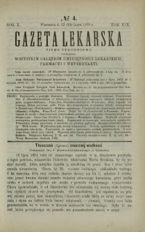 Gazeta Lekarska : pismo tygodniowe poświęcone wszystkim gałęziom umiejętności lekarskich, farmacyi i weterynaryi 1875 R. 10 T. 19 nr 4