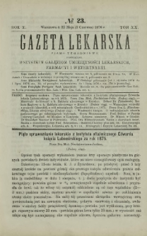 Gazeta Lekarska : pismo tygodniowe poświęcone wszystkim gałęziom umiejętności lekarskich, farmacyi i weterynaryi 1876 R. 10 T. 20 nr 23