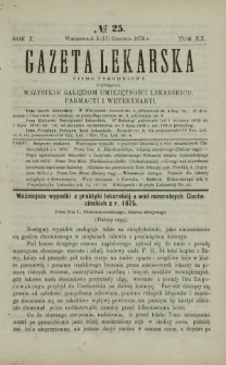 Gazeta Lekarska : pismo tygodniowe poświęcone wszystkim gałęziom umiejętności lekarskich, farmacyi i weterynaryi 1876 R. 10 T. 20 nr 25