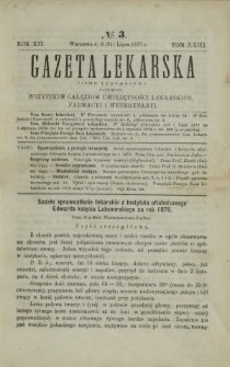 Gazeta Lekarska : pismo tygodniowe poświęcone wszystkim gałęziom umiejętności lekarskich, farmacyi i weterynaryi 1877 R. 12 T. 23 nr 3