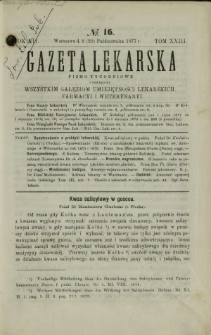 Gazeta Lekarska : pismo tygodniowe poświęcone wszystkim gałęziom umiejętności lekarskich, farmacyi i weterynaryi 1877 R. 12 T. 23 nr 16