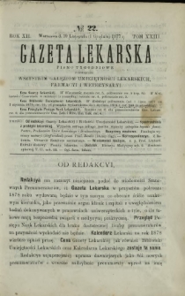 Gazeta Lekarska : pismo tygodniowe poświęcone wszystkim gałęziom umiejętności lekarskich, farmacyi i weterynaryi 1877 R. 12 T. 23 nr 22