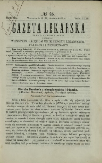 Gazeta Lekarska : pismo tygodniowe poświęcone wszystkim gałęziom umiejętności lekarskich, farmacyi i weterynaryi 1877 R. 12 T. 23 nr 25