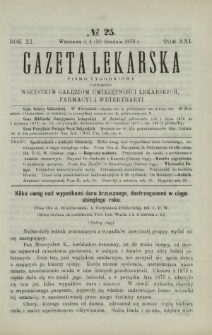 Gazeta Lekarska : pismo tygodniowe poświęcone wszystkim gałęziom umiejętności lekarskich, farmacyi i weterynaryi 1876 R. 11 T. 21 nr 25