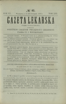 Gazeta Lekarska : pismo tygodniowe poświęcone wszystkim gałęziom umiejętności lekarskich, farmacyi i weterynaryi 1872 R. 7 T. 13 nr 47